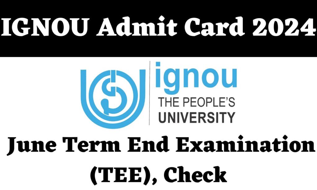 IGNOU Admit Card 2024 : June Term End Examination (TEE), Check @www.ignou.ac.in